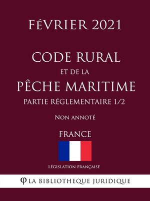 cover image of Code rural et de la pêche maritime (Partie réglementaire 1/2) (France) (Février 2021) Non annoté
